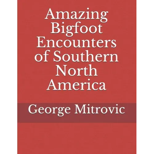 Amazing Bigfoot Encounters of Southern North America