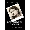 Lou Andrea Salome: La musa de Nietzche, Rilke y Freud