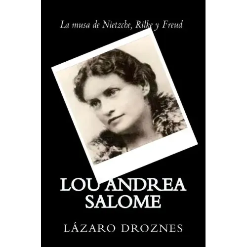 Lou Andrea Salome: La musa de Nietzche, Rilke y Freud