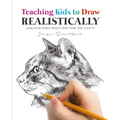 Teaching Kids To Draw Realistically: (also crazy adults who think they can't!)