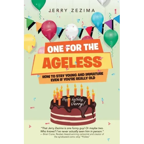 One for the Ageless: How to Stay Young and Immature Even If You're Really Old