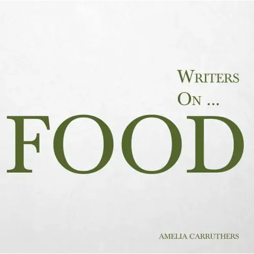 Writers on... Food: A Book of Quotes, Poems and Literary Reflections