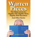 Warren Pieces: The Many Loves of a Slightly Old, Slightly Stout, Slightly Bald Raconteur And Other Stories