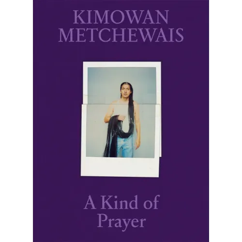 Kimowan Metchewais: A Kind of Prayer