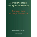 Mental Disorders and Spiritual Healing: Teachings from the Early Christian East