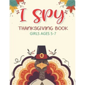 I Spy Thanksgiving Book Girls Ages 5-7: Thanksgiving Gift idea For Toddler Preschool and Kindergarteners A Fun Activity Coloring and Guessing Game Alp