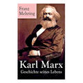 Karl Marx - Geschichte seines Lebens: Biografie