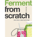 Ferment: Slow Down, Make Food to Last