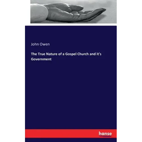 The True Nature of a Gospel Church and it's Government