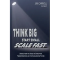Think Big, Start Small, Scale Fast: Stories from the Stage on Disruption, Transformation and the Accelerating Future