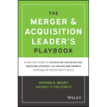The Merger & Acquisition Leader's Playbook: A Practical Guide to Integrating Organizations, Executing Strategy, and Driving New Growth After M&A or Pr