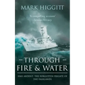 Through Fire and Water: HMS Ardent: The Forgotten Frigate of the Falklands
