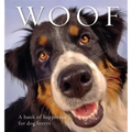 Woof: A Book of Happiness for Dog Lovers