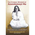 The Eternal Wisdom of Anandamayi Ma: Guidance for Spiritual Seekers on the Path to Realization-A Commentary on Words of Sri Anandamayi Ma
