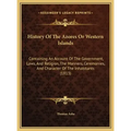 History Of The Azores Or Western Islands: Containing An Account Of The Government, Laws, And Religion, The Manners, Ceremonies, And Character Of The I