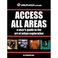 Access All Areas: A User's Guide to the Art of Urban Exploration
