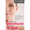 It's Not Just Menopause; It's Your Thyroid!: 25 Thyroid and Hashimoto's Truths That Explain Why You Feel So Lousy, Drowsy, Exhausted, and Lost!