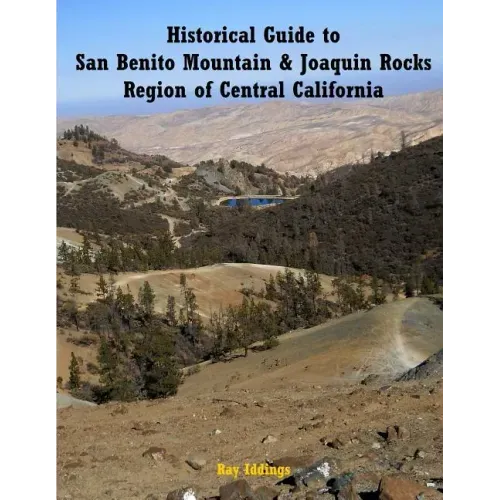 Historical Guide to San Benito Mountain & Joaquin Rocks Region of Central Califo