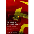 To Make a Village Soviet: Jehovah's Witnesses and the Transformation of a Postwar Ukrainian Borderland