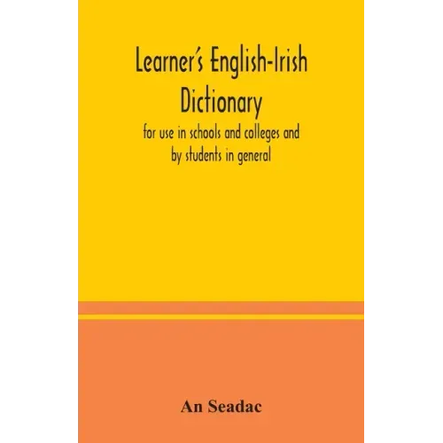 Learner's English-Irish dictionary: for use in schools and colleges and by students in general