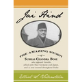 Jai Hind: The amazing story of Subhas Chandra Bose, who opposed Gandhi, allied with Nazi Germany and Japan, and is now revered throughout India.