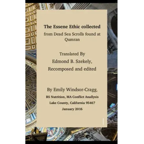The Essene Ethic Collected from Dead Sea Scrolls Found at Qumran: with an Ethical Application of Principles of Healthi