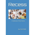 Recess: A Collection of Short Stories Written by Clord Adolf