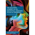 The Doctoral Journey as an Emotional, Embodied, Political Experience: Stories from the Field