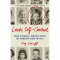 Lacks Self-Control: True Stories I Waited Until My Parents Died to Tell