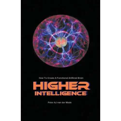Higher Intelligence: How to Create a Functional Artificial Brain