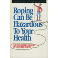 Roping Can Be Hazardous to Your Health: Southwestern Humor