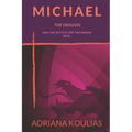 Michael, The Dragon: And the Battle for the Human Soul