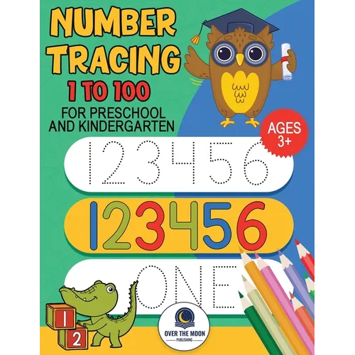 Tracing Numbers 1 to100 for Preschool and Kindergarten: Number practice workbook to learn numbers from 1 to 100 and pen control activity book for kids