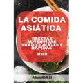 La Comida Asiática 2022: Recetas Auténticas, Tradicionales Y Rápidas
