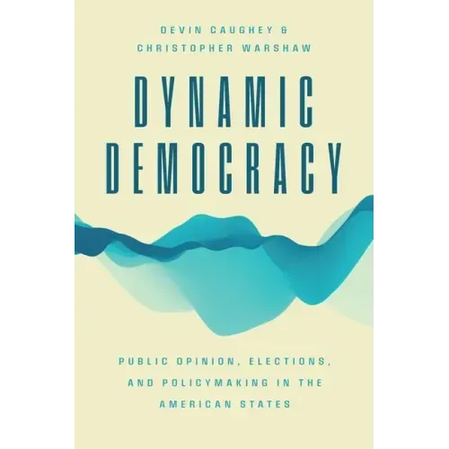 Dynamic Democracy: Public Opinion, Elections, and Policymaking in the American States