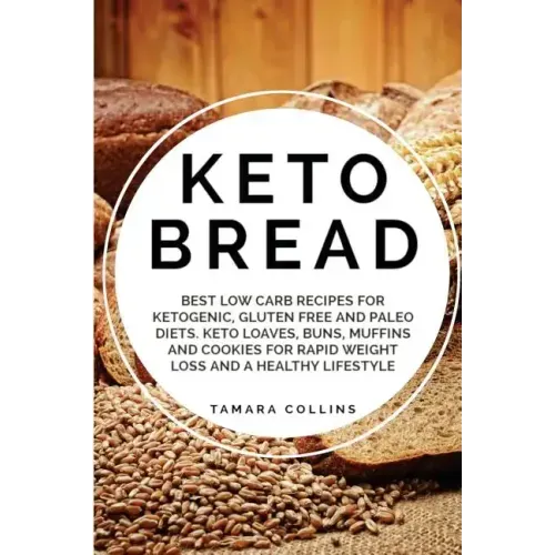 Keto Bread: Best Low Carb Recipes for Ketogenic, Gluten Free and Paloe Diets. Keto Loaves, Buns, Muffins, and Cookies for Rapid We