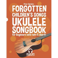 Forgotten Children's Songs - Ukulele Songbook for Beginners with Tabs and Chords