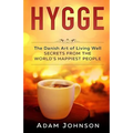 Hygge: The Danish Art of Living Well - Secrets From the World's Happiest People
