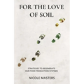 For the Love of Soil: Strategies to Regenerate Our Food Production Systems