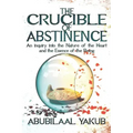 The Crucible of Abstinence: An Inquiry into the Nature of the Heart and the Essence of Being