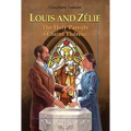 Louis and Zélie: The Holy Parents of Saint Thérèse