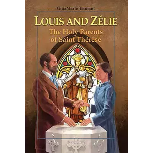 Louis and Zélie: The Holy Parents of Saint Thérèse