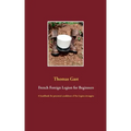French Foreign Legion for Beginners: A handbook for potential candidates of the Légion étrangère