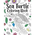 Sea Turtle Coloring Book: A Cute Adult Coloring Books for Sea Turtle Owner, Best Gift for Sea Turtle Lovers