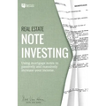 Real Estate Note Investing: Using Mortgage Notes to Passively and Massively Increase Your Income