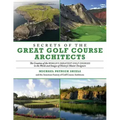 Secrets of the Great Golf Course Architects: The Creation of the World's Greatest Golf Courses in the Words and Images of History's Master Designers