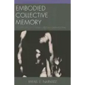 Embodied Collective Memory: The Making and Unmaking of Human Nature