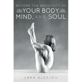 Become the Architect of Your Body, Mind, and Soul