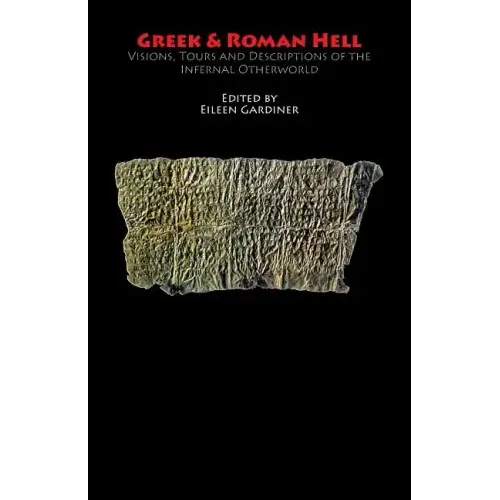 Greek & Roman Hell: Visions, Tours and Descriptions of the Infernal Otherworld