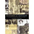 Sun Rays at Midnight: One Man's Quest for the Meaning of Life, Before, During and After the Holocaust